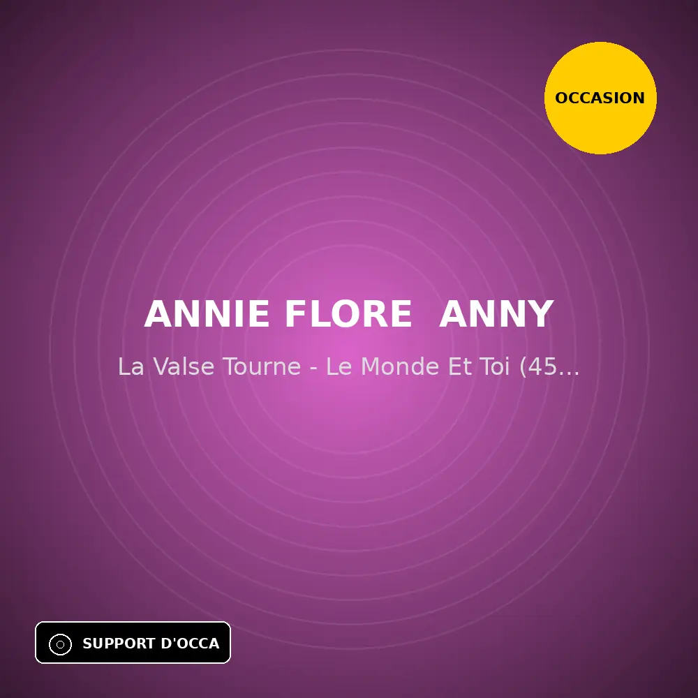 Annie Flore  Anny - La Valse Tourne - Le Monde Et Toi (45T x 1) (Support d'occasion)
