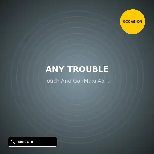 Any Trouble - Touch And Go (Maxi 45T) (Support d'occasion)