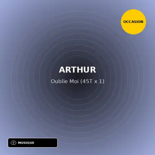 Arthur - Oublie Moi (45T x 1) (Support d'occasion)