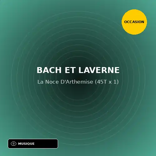 Bach Et Laverne - La Noce D'Arthemise (45T x 1) (Support d'occasion)