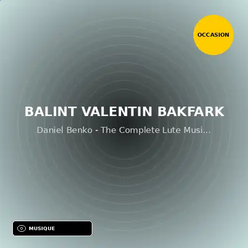 Balint Valentin Bakfark - Daniel Benko - The Complete Lute Music - Boxset 5 Lps + Booklet (Coffret 33T) (Support d'occasion)