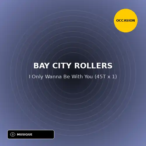 Bay City Rollers - I Only Wanna Be With You (45T x 1) (Support d'occasion)