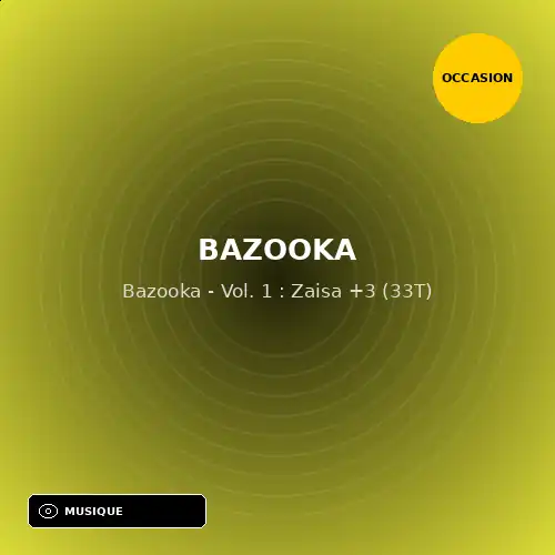Bazooka - Bazooka - Vol. 1 : Zaisa +3 (33T) (Support d'occasion)