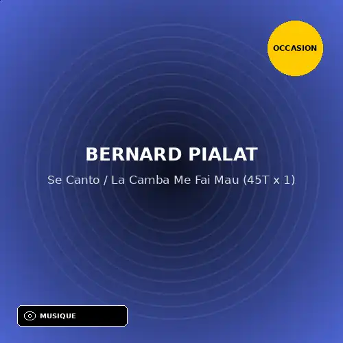 Bernard Pialat - Se Canto / La Camba Me Fai Mau (45T x 1) (Support d'occasion)